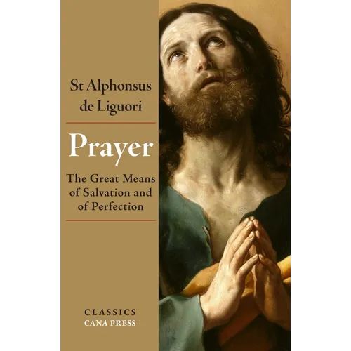 Prayer: The Great Means of Salvation and of Perfection