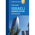 Israeli Business Culture: Expanded 2nd Edition of the Amazon Bestseller: Building Effective Business Relationships with Israelis