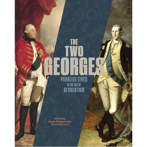 The Two Georges: Parallel Lives in an Age of Revolution