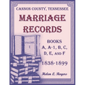 Cannon County, Tennessee Marriage Records, Books A, A-1, B, C, D, E, and F, 1838-1899, Volume 1