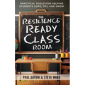 The Resilience Ready Classroom: Practical Tools for Helping Students Cope, Try, and Grow