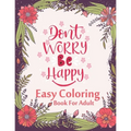 Don't Worry Be Happy Easy Coloring Book For Adult: Inspirational Quotes (Volume 1)