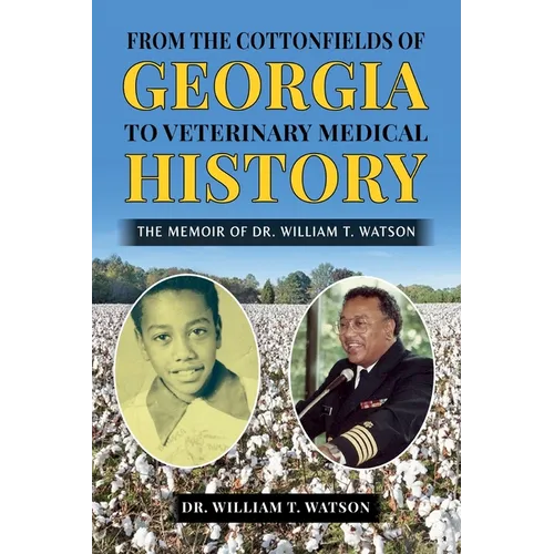 From the Cottonfields of Georgia to VeterinaryMedical History, The Memoir of Dr. William T. Watson