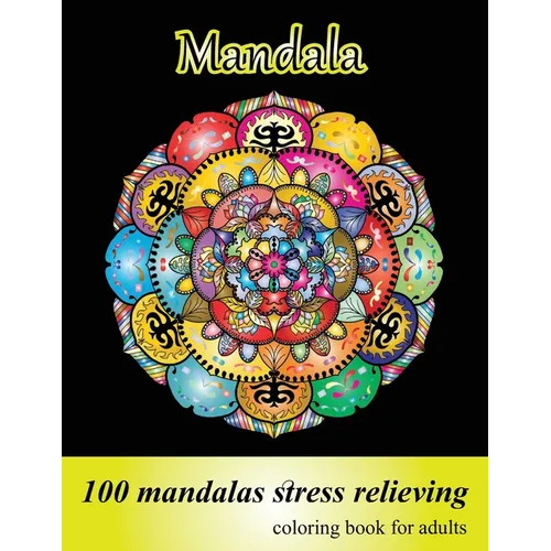 Coloring Book for Adults 100 Mandalas, Stress Relieving Mandala: Amazing Mandalas for Stress Relief and Relaxation, Designs for Adults Relaxation