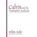 Calvin and the Anabaptist Radicals