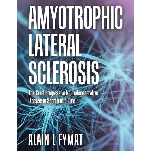 Amyotrophic Lateral Sclerosis: The Cruel Progressive Neurodegenerative Disease in Search of a Cure