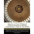 Registry of Toxic Effects of Chemical Substances (Rtecs): Comprehensive Guide to the Rtecs