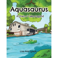 Aquasaurus: A Chain o' Lakes Legend