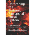 Dethroning the Systemic Patriarchal Social System: A New Dawn for the Environment and Human Rights