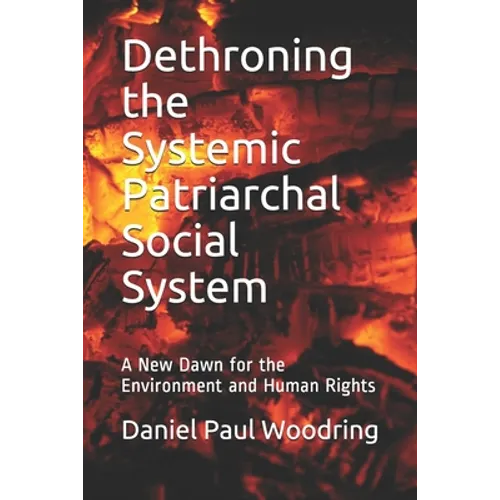 Dethroning the Systemic Patriarchal Social System: A New Dawn for the Environment and Human Rights