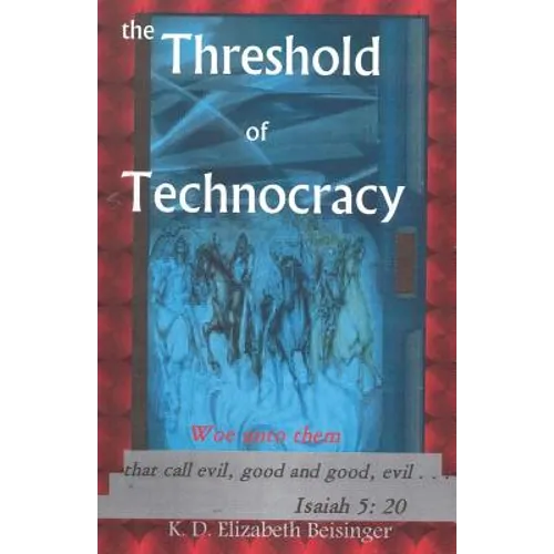 The Threshold of Technocracy: Woe unto them that call evil, good and good, evil . . .