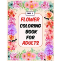 Flower Coloring Book For Adults Vol 2: An Adult Coloring Book with Flower Collection, Stress Relieving Flower Designs for Relaxation