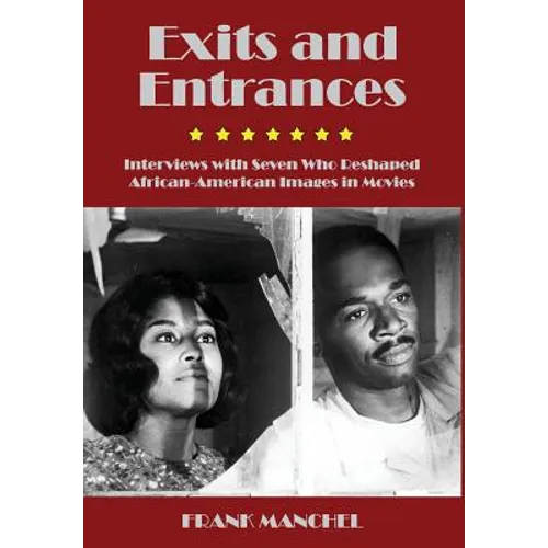 Exits and Entrances: Interviews with Seven Who Reshaped African-American Images in Movies