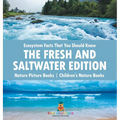Ecosystem Facts That You Should Know - The Fresh and Saltwater Edition - Nature Picture Books Children's Nature Books