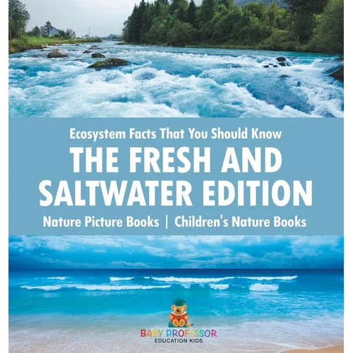 Ecosystem Facts That You Should Know - The Fresh and Saltwater Edition - Nature Picture Books Children's Nature Books