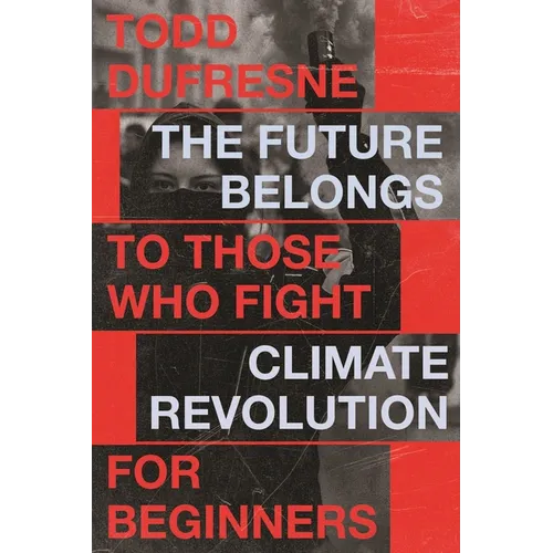 The Future Belongs to Those Who Fight: Climate Revolution for Beginners Volume 1
