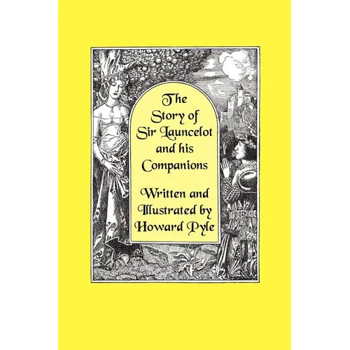 The Story of Sir Launcelot and His Companions [Illustrated by Howard Pyle]