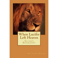 When LUCIFER Left HEAVEN: The Biography of Satan