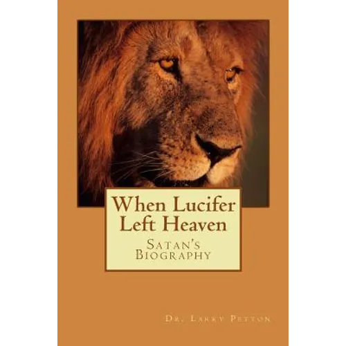 When LUCIFER Left HEAVEN: The Biography of Satan