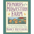 Memories of a Midwestern Farm: Good Food and Inspiration from Around the Kitchen Table