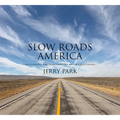 Slow Roads America: Photographs and Tales from the Nation's Back Roads