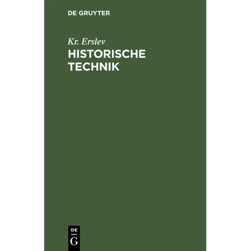 Historische Technik: Die Historische Untersuchung in Ihren Grundzügen Dargestellt