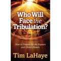 Who Will Face the Tribulation?: How to Prepare for the Rapture and Christ's Return
