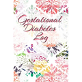 Gestational Diabetes Log: Diabetic Glucose Portable 6in x 9in Blood Sugar Logbook With Daily Blood Sugar Records Tracker & Notes