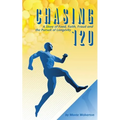 Chasing 120: A Story of Food, Faith, Fraud and the Pursuit of Longevity