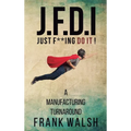 JFDI - A Manufacturing Turnaround: Just f **ing Do It
