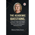 The Academic Questions, Treatise De Finibus, And Tusculan Disputations, Of M.T. Cicero, With A Sketch Of The Greek Philosophers Mentioned By Cicero