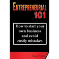 Entrepreneurial 101: How to start your own business and avoid costly mistakes