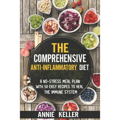 The Comprehensive Anti-Inflammatory Diet: A No-Stress Meal Plan with 50 Easy Recipes to Heal the Immune System