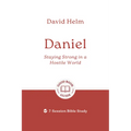 Daniel: Staying Strong in a Hostile World: 7-Session Bible Study