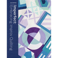 Imperfect: Embracing Improv Quilting