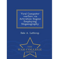 Viral Computer Warfare Via Activation Engine Employing Steganography - War College Series
