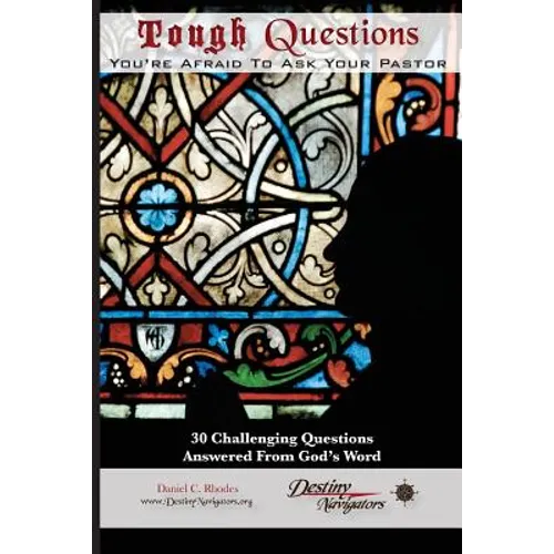 Tough Questions...You're Afraid to Ask Your Pastor: 30 Challenging Questions Answered From God's Word