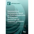 Nanomedicine Formulations Based on PLGA Nanoparticles for Diagnosis, Monitoring and Treatment of Disease: From Bench to Bedside