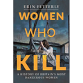 Women Who Kill: A History of Britain's Most Dangerous Women
