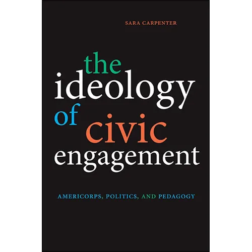 The Ideology of Civic Engagement: AmeriCorps, Politics, and Pedagogy