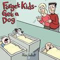 Forget Kids - Get a Dog