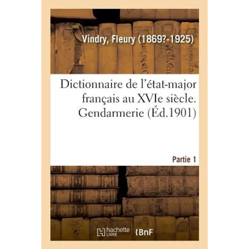 Dictionnaire de l'État-Major Français Au Xvie Siècle. Gendarmerie. Partie 1