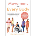 Movement for Every Body: An Inclusive Fitness Guide for Better Movement--Build Mind-Body Awareness, Overcome Exercise Barriers, and Improve Mobility