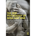 The Deep Psychology of BDSM and Kink: Jungian and Archetypal Perspectives on the Soul's Transgressive Necessities