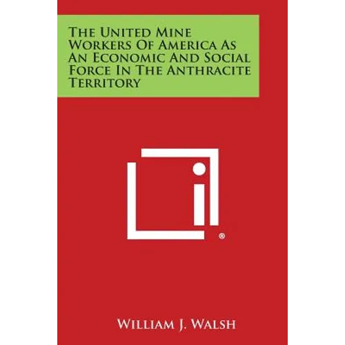 The United Mine Workers of America as an Economic and Social Force in the Anthracite Territory