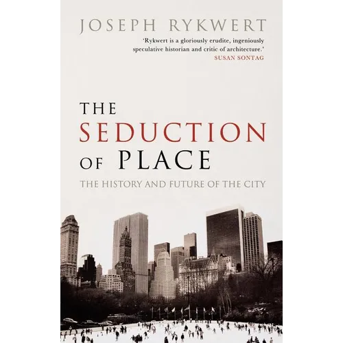 The Seduction of Place The History and Future of the City (Paperback)