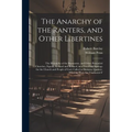 The Anarchy of the Ranters, and Other Libertines: The Hierarchy of the Romanists, and Other Pretended Churches, Equally Refused and Refuted, in a Two-