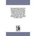Meteorological Observations in the Arctic Seas. by Elisha Kent Kane ... Made During the Second Grinnell Expedition in Search of Sir John Franklin, in
