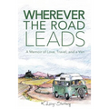 Wherever the Road Leads: A Memoir of Love, Travel, and a Van