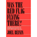 Was the Red Flag Flying There?: Marxist Politics and the Arab-Israeli Conflict in Egypt and Israel, 1948-1965